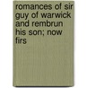 Romances of Sir Guy of Warwick and Rembrun His Son; Now Firs by William Barclay Turnbull