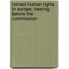 Romani Human Rights in Europe; Hearing Before the Commission by United States. Congress. Europe