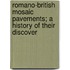 Romano-British Mosaic Pavements; A History of Their Discover