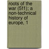 Roots of the War (511); A Non-Technical History of Europe, 1 by William Stearns Davis