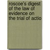 Roscoe's Digest of the Law of Evidence on the Trial of Actio by Henry Roscoe