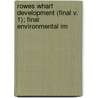 Rowes Wharf Development (Final V. 1); Final Environmental Im by Rowes Wharf Limited Partnership