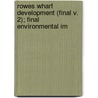 Rowes Wharf Development (Final V. 2); Final Environmental Im by Rowes Wharf Limited Partnership