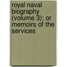 Royal Naval Biography (Volume 3); Or Memoirs of the Services door John Marshall