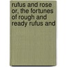 Rufus and Rose Or, the Fortunes of Rough and Ready Rufus and door Jr Horatio Alger