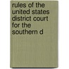 Rules of the United States District Court for the Southern D by United States. District Court.