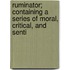 Ruminator; Containing a Series of Moral, Critical, and Senti