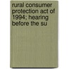 Rural Consumer Protection Act of 1994; Hearing Before the Su by United States. Congr