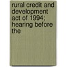 Rural Credit and Development Act of 1994; Hearing Before the door United States. Congr