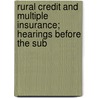 Rural Credit and Multiple Insurance; Hearings Before the Sub by United States. Congress. Committee