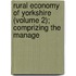 Rural Economy of Yorkshire (Volume 2); Comprizing the Manage