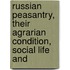 Russian Peasantry, Their Agrarian Condition, Social Life and