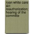 Ryan White Care Act Reauthorization; Hearing Of The Committe