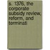 S. 1376, the Corporate Subsidy Review, Reform, and Terminati
