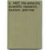 S. 1427, the Antarctic Scientific Research, Tourism, and Mar door United States. Congr