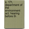 S. 171, Department Of The Environment Act; Hearing Before Th door United States. Congress. Affairs