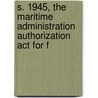 S. 1945, The Maritime Administration Authorization Act For F by United States. Congr