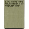 S. 39, Hearing on the Reauthorization of the Magnuson Fisher door United States. Congr
