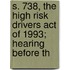 S. 738, the High Risk Drivers Act of 1993; Hearing Before th