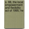 S. 88, the Local Empowerment and Flexibility Act of 1995; He by United States. Affairs