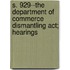 S. 929--the Department Of Commerce Dismantling Act; Hearings