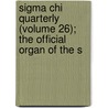 Sigma Chi Quarterly (volume 26); The Official Organ Of The S by Sigma Chi Fraternity