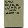 Sacred Classics, Or, Cabinet Library of Divinity (Volume 12) by Richard [Cattermole