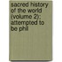 Sacred History of the World (Volume 2); Attempted to Be Phil