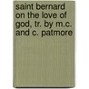 Saint Bernard On The Love Of God, Tr. By M.C. And C. Patmore door Cornwell April Theos Mary Emily Nadine Bernard