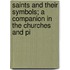 Saints and Their Symbols; A Companion in the Churches and Pi