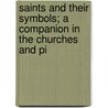 Saints and Their Symbols; A Companion in the Churches and Pi door E.A. Greene