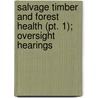 Salvage Timber And Forest Health (pt. 1); Oversight Hearings door United States. Health