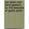 Sar-Obair Nam Bard Gaelach, Or, the Beauties of Gaelic Poetr by John MacKenzie