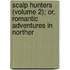 Scalp Hunters (Volume 2); Or, Romantic Adventures in Norther