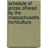 Schedule of Prizes Offered by the Massachusetts Horticultura by Massachusetts Society