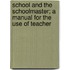School and the Schoolmaster; A Manual for the Use of Teacher