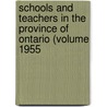 Schools and Teachers in the Province of Ontario (Volume 1955 by Ontario. Education
