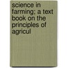 Science in Farming; A Text Book on the Principles of Agricul door Ralph Seymour Thompson