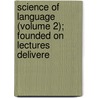 Science of Language (Volume 2); Founded on Lectures Delivere by Friedrich Max Muller