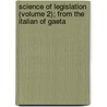 Science of Legislation (Volume 2); From the Italian of Gaeta door Gaetano Filangieri