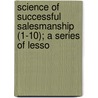 Science of Successful Salesmanship (1-10); A Series of Lesso door Arthur Frederick Sheldon