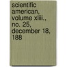 Scientific American, Volume Xliii., No. 25, December 18, 188 by General Books