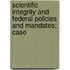 Scientific Integrity and Federal Policies and Mandates; Case