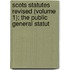 Scots Statutes Revised (Volume 1); The Public General Statut