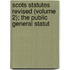 Scots Statutes Revised (Volume 2); The Public General Statut