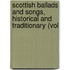 Scottish Ballads and Songs, Historical and Traditionary (Vol