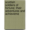 Scottish Soldiers of Fortune; Their Adventures and Achieveme door James Grant