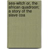 Sea-Witch Or, the African Quadroon; A Story of the Slave Coa door Marturin Murray Ballou