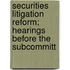 Securities Litigation Reform; Hearings Before the Subcommitt