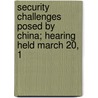 Security Challenges Posed by China; Hearing Held March 20, 1 door United States. Security